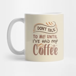 Don T Talk To Me Until I Ve Had My Coffee Mug